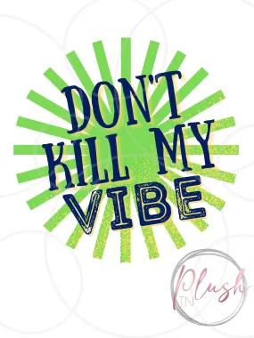 Don't Kill My Vibe SVG, png, jpg, PDF, Ai, Printable File, Digital File, Cuttable File